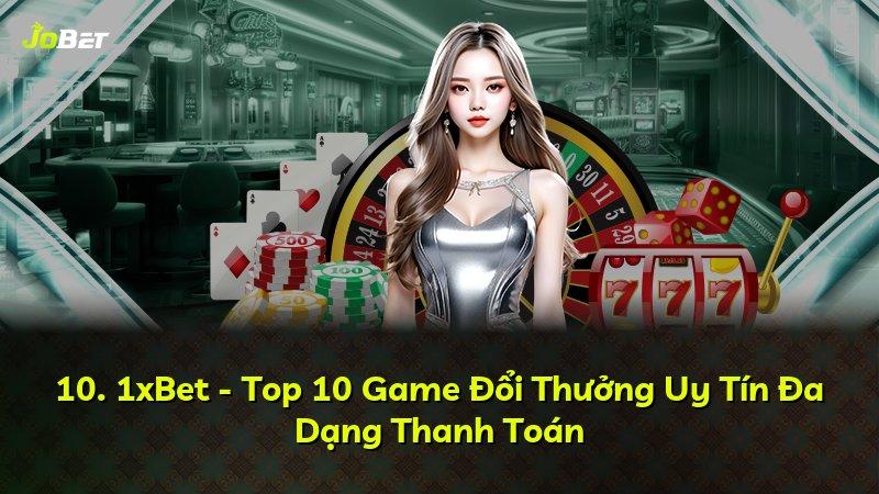 10. 1xBet - Top 10 Game Đổi Thưởng Uy Tín Đa Dạng Thanh Toán