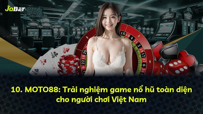 10. MOTO88: Trải nghiệm game nổ hũ toàn diện cho người chơi Việt Nam