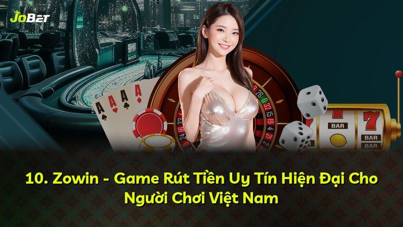 10. Zowin - Game Rút Tiền Uy Tín Hiện Đại Cho Người Chơi Việt Nam