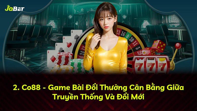 2. Co88 - Game Bài Đổi Thưởng Cân Bằng Giữa Truyền Thống Và Đổi Mới