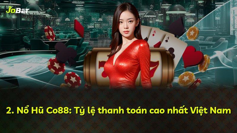 2. Nổ Hũ Co88: Tỷ lệ thanh toán cao nhất Việt Nam