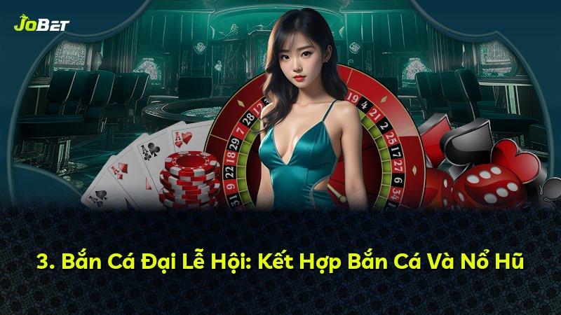 3. Bắn Cá Đại Lễ Hội: Kết Hợp Bắn Cá Và Nổ Hũ