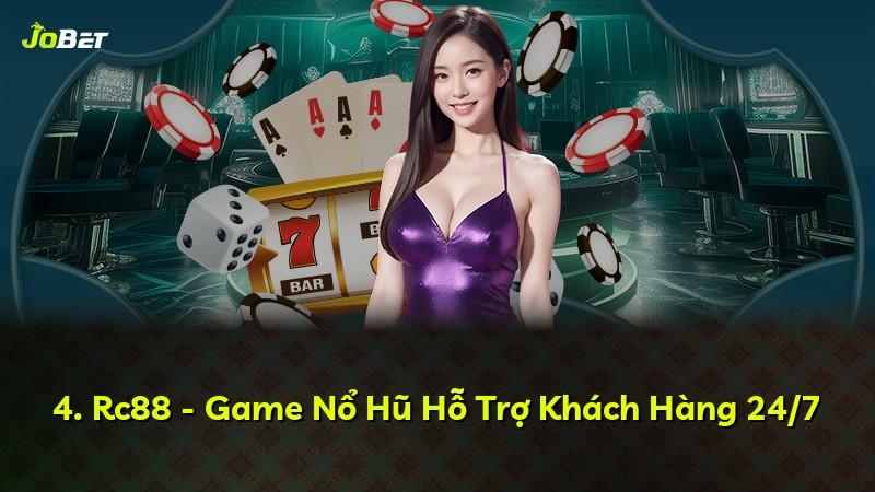 4. Rc88 - Game Nổ Hũ Hỗ Trợ Khách Hàng 24/7