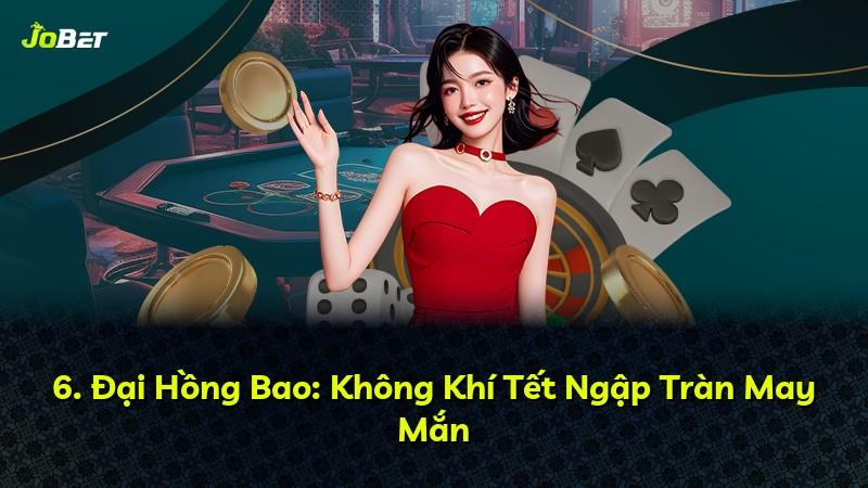 6. Đại Hồng Bao: Không Khí Tết Ngập Tràn May Mắn