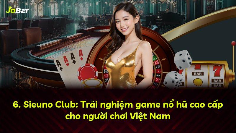 6. Sieuno Club: Trải nghiệm game nổ hũ cao cấp cho người chơi Việt Nam