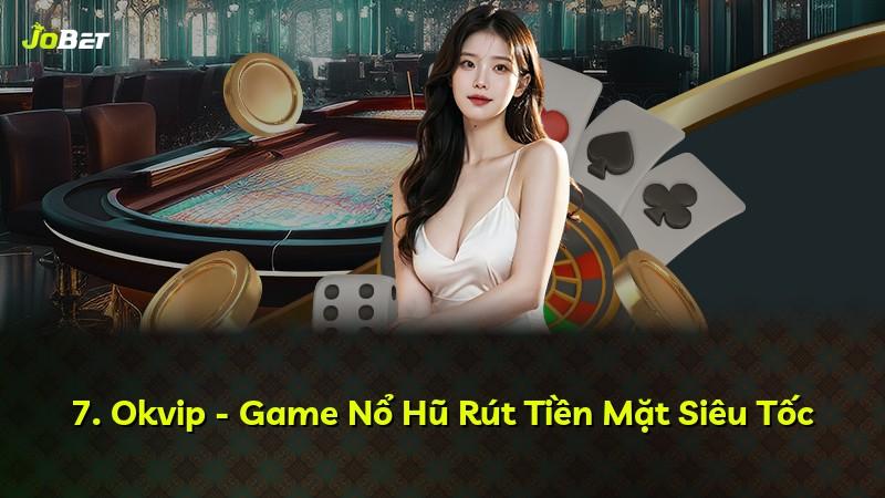 7. Okvip - Game Nổ Hũ Rút Tiền Mặt Siêu Tốc