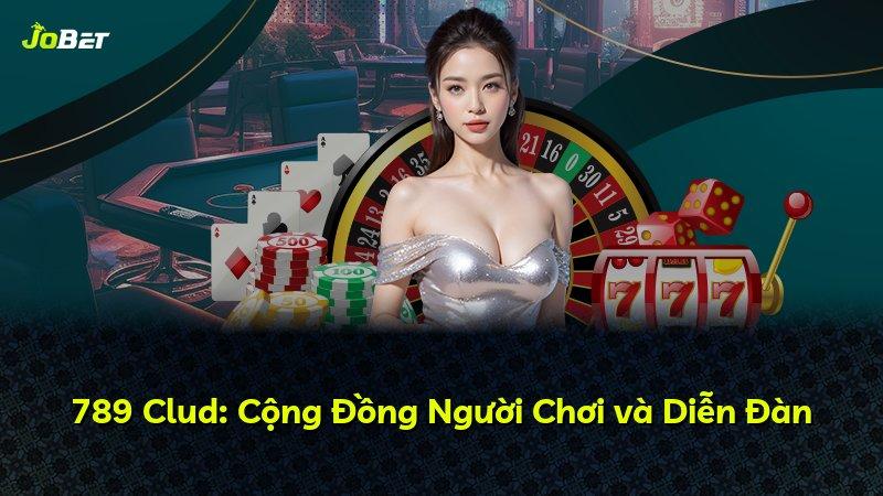 789 Clud: Cộng Đồng Người Chơi và Diễn Đàn