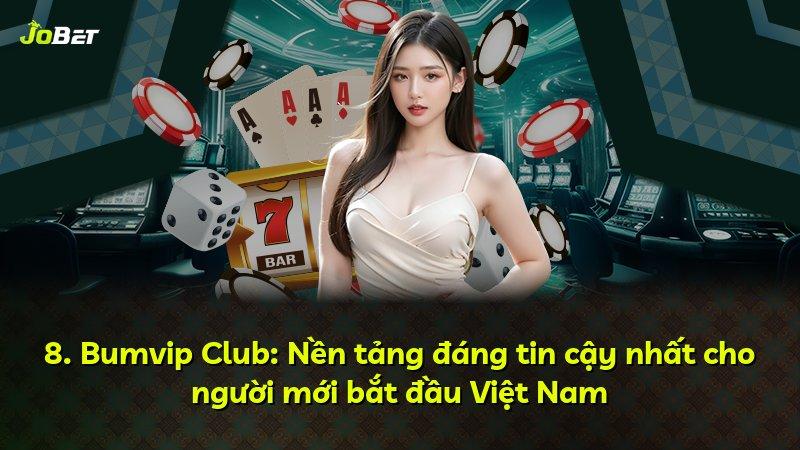 8. Bumvip Club: Nền tảng đáng tin cậy nhất cho người mới bắt đầu Việt Nam
