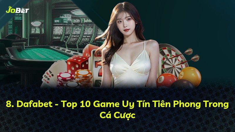 8. Dafabet - Top 10 Game Uy Tín Tiên Phong Trong Cá Cược
