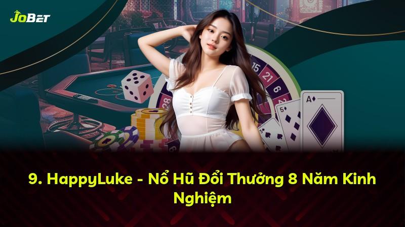 9. HappyLuke - Nổ Hũ Đổi Thưởng 8 Năm Kinh Nghiệm