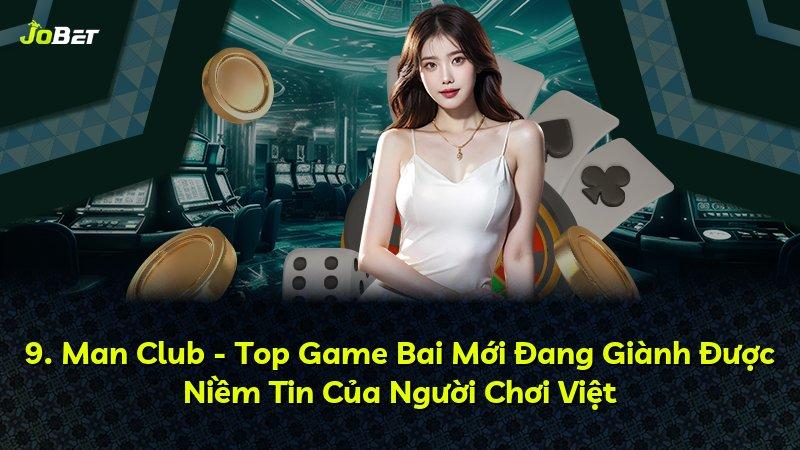 9. Man Club - Top Game Bai Mới Đang Giành Được Niềm Tin Của Người Chơi Việt