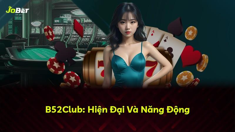 B52Club: Hiện Đại Và Năng Động