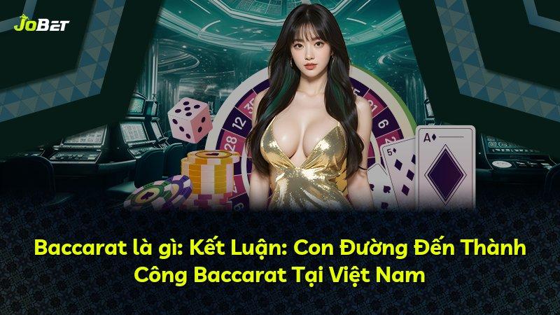 Baccarat là gì: Kết Luận: Con Đường Đến Thành Công Baccarat Tại Việt Nam