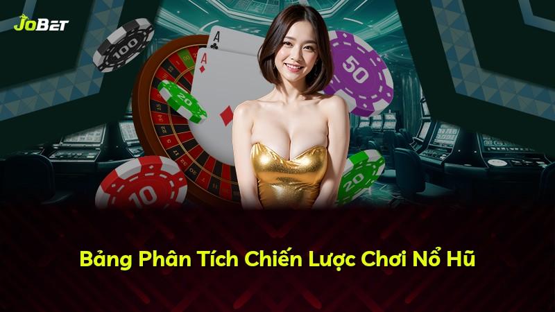 Bảng Phân Tích Chiến Lược Chơi Nổ Hũ