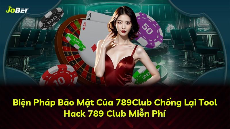 Biện Pháp Bảo Mật Của 789Club Chống Lại Tool Hack 789 Club Miễn Phí