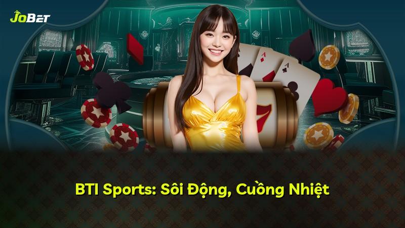 BTI Sports: Sôi Động, Cuồng Nhiệt
