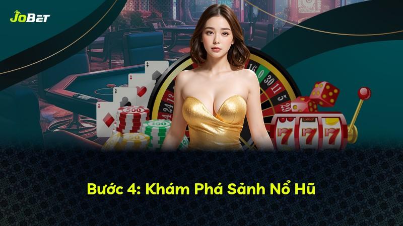 Bước 4: Khám Phá Sảnh Nổ Hũ