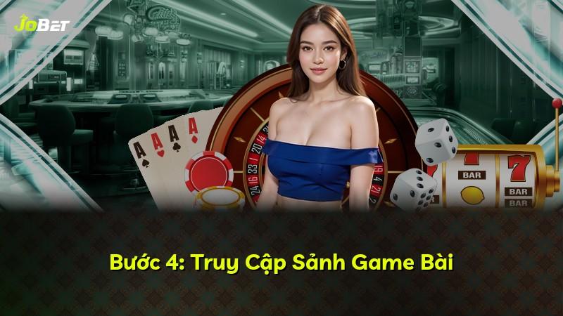 Bước 4: Truy Cập Sảnh Game Bài