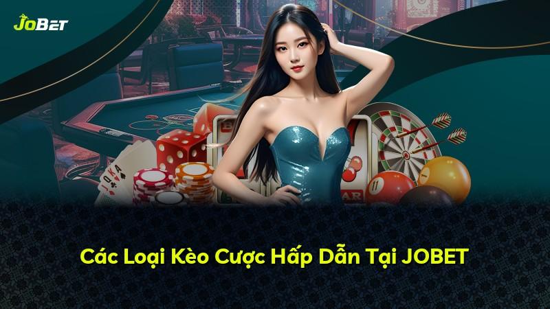 Các Loại Kèo Cược Hấp Dẫn Tại JOBET