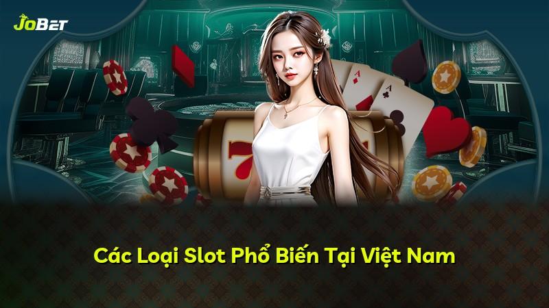 Các Loại Slot Phổ Biến Tại Việt Nam