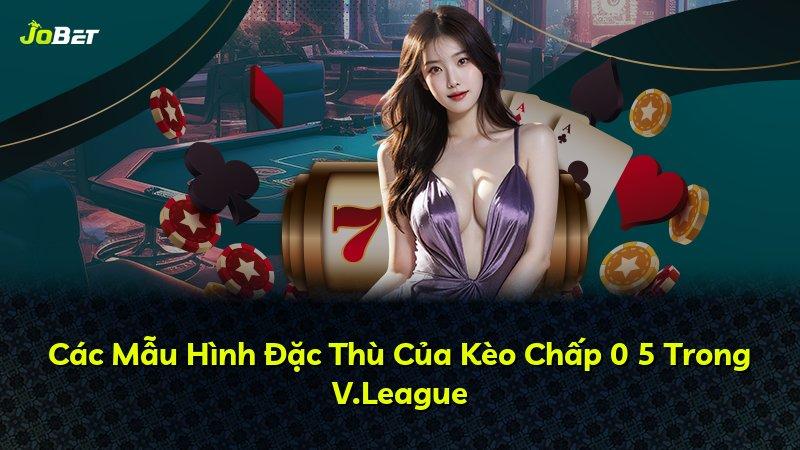 Các Mẫu Hình Đặc Thù Của Kèo Chấp 0 5 Trong V.League