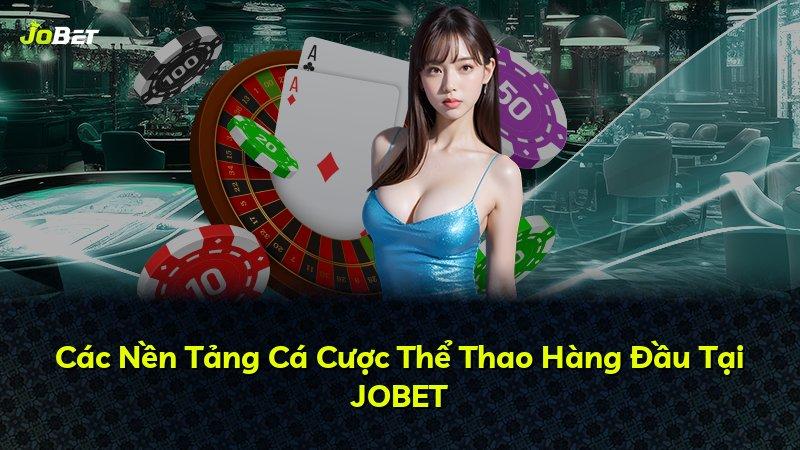 Các Nền Tảng Cá Cược Thể Thao Hàng Đầu Tại JOBET
