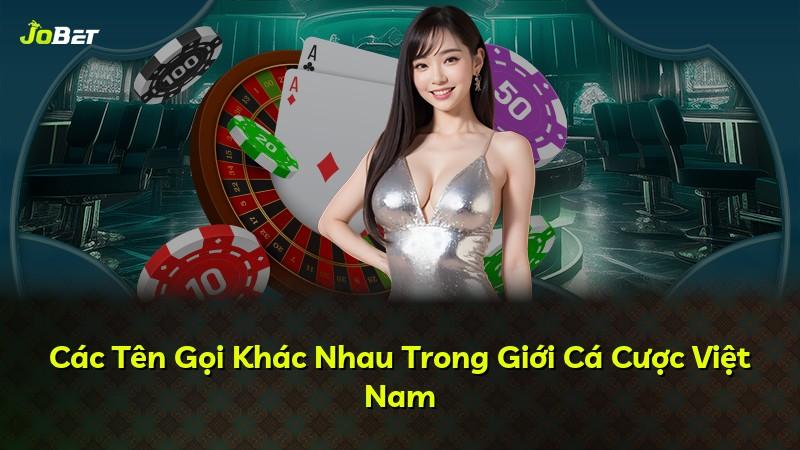 Các Tên Gọi Khác Nhau Trong Giới Cá Cược Việt Nam