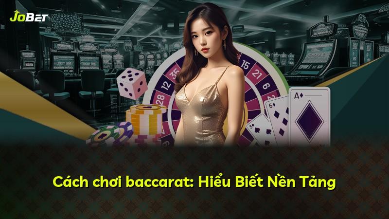 Cách chơi baccarat: Hiểu Biết Nền Tảng
