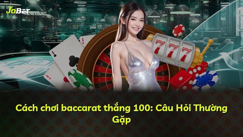 Cách chơi baccarat thắng 100: Câu Hỏi Thường Gặp