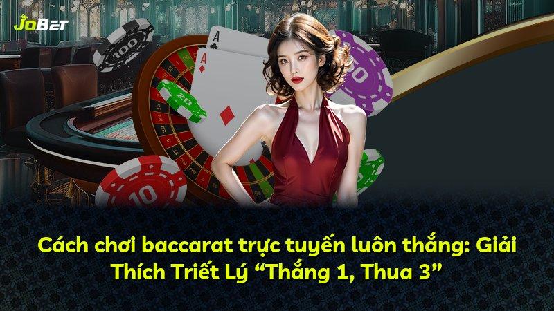 Cách chơi baccarat trực tuyến luôn thắng: Giải Thích Triết Lý “Thắng 1, Thua 3”
