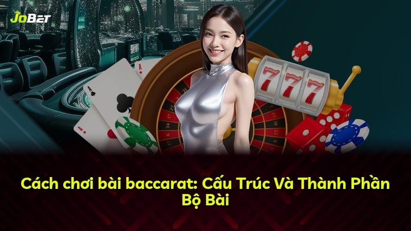 Cách chơi bài baccarat: Cấu Trúc Và Thành Phần Bộ Bài