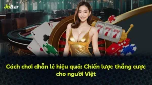 Cách chơi chẵn lẻ hiệu quả: Chiến lược thắng cược cho người Việt