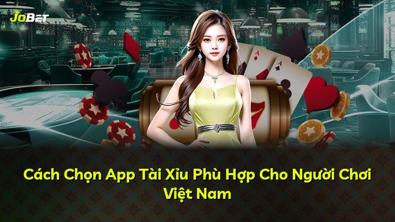Cách Chọn App Tài Xỉu Phù Hợp Cho Người Chơi Việt Nam