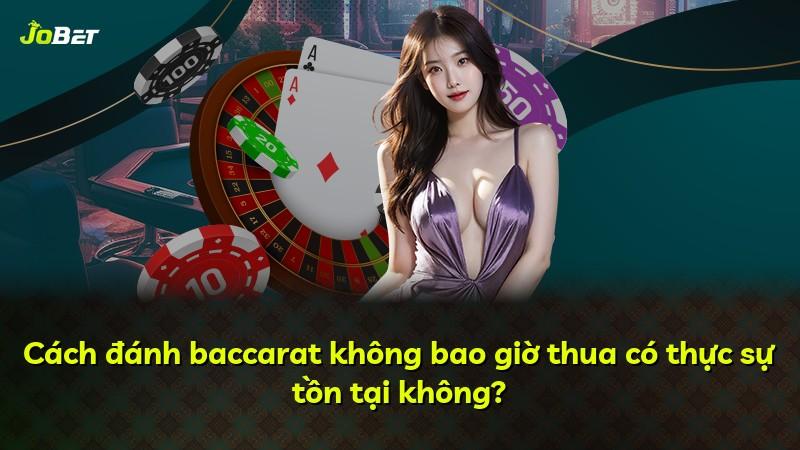 Cách đánh baccarat không bao giờ thua có thực sự tồn tại không?