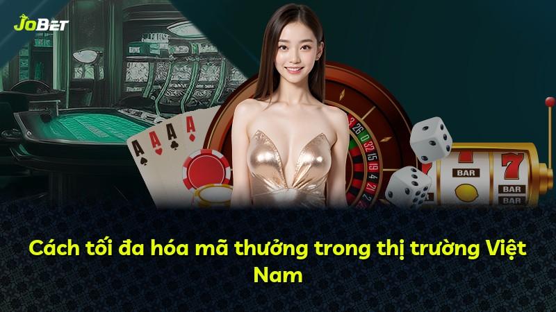 Cách tối đa hóa mã thưởng trong thị trường Việt Nam