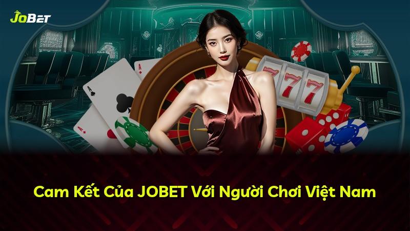 Cam Kết Của JOBET Với Người Chơi Việt Nam