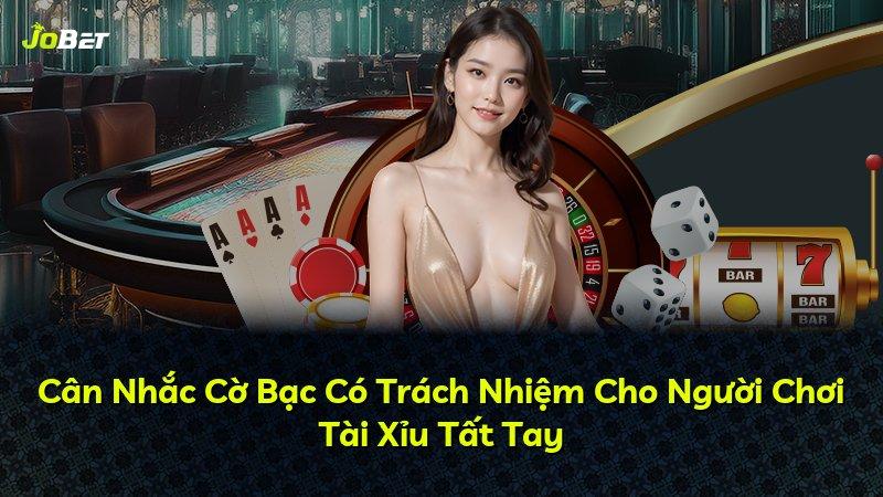 Cân Nhắc Cờ Bạc Có Trách Nhiệm Cho Người Chơi Tài Xỉu Tất Tay