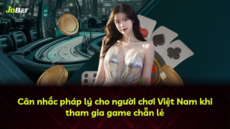Cân nhắc pháp lý cho người chơi Việt Nam khi tham gia game chẵn lẻ