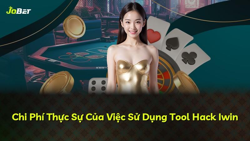 Chi Phí Thực Sự Của Việc Sử Dụng Tool Hack Iwin