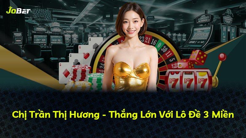 Chị Trần Thị Hương - Thắng Lớn Với Lô Đề 3 Miền