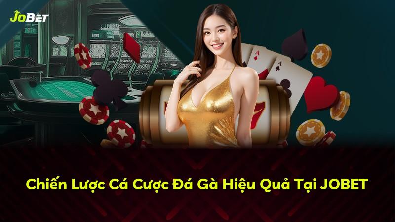 Chiến Lược Cá Cược Đá Gà Hiệu Quả Tại JOBET