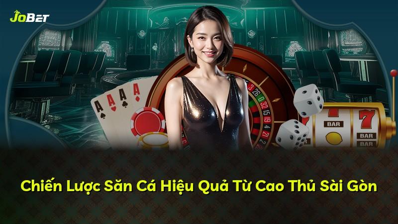 Chiến Lược Săn Cá Hiệu Quả Từ Cao Thủ Sài Gòn