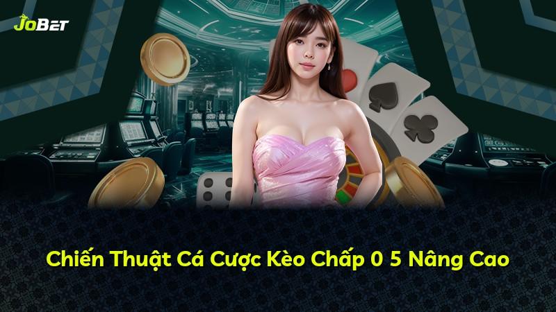 Chiến Thuật Cá Cược Kèo Chấp 0 5 Nâng Cao