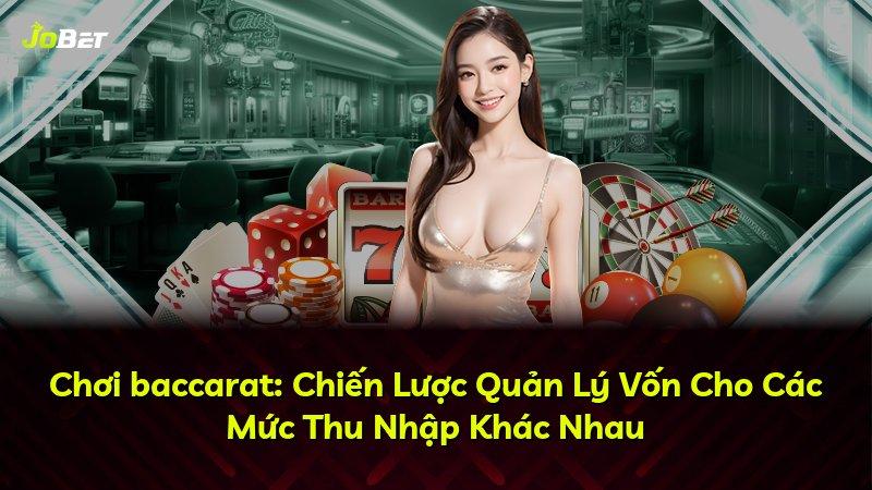 Chơi baccarat: Chiến Lược Quản Lý Vốn Cho Các Mức Thu Nhập Khác Nhau