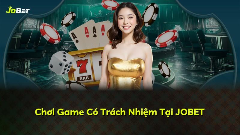 Chơi Game Có Trách Nhiệm Tại JOBET