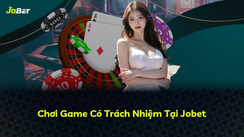 Chơi Game Có Trách Nhiệm Tại Jobet
