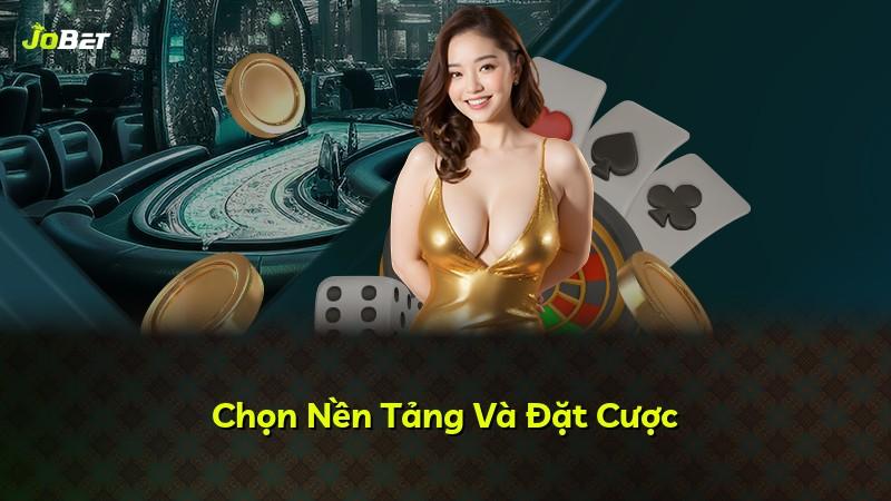 Chọn Nền Tảng Và Đặt Cược