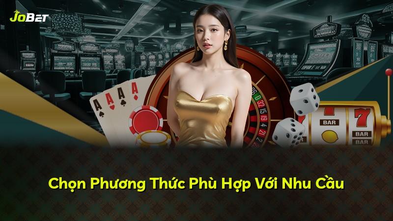 Chọn Phương Thức Phù Hợp Với Nhu Cầu