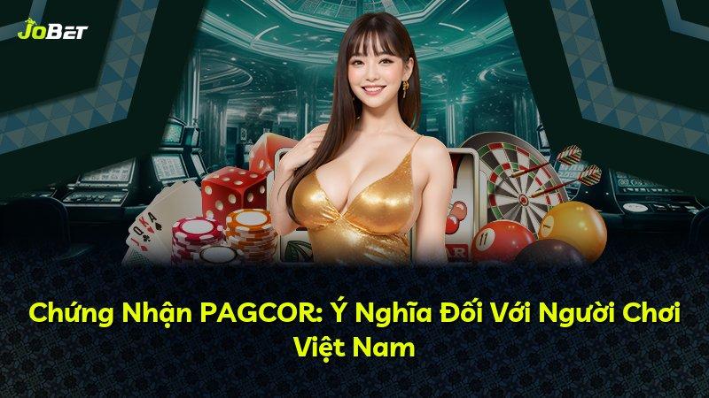 Chứng Nhận PAGCOR: Ý Nghĩa Đối Với Người Chơi Việt Nam