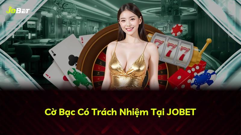 Cờ Bạc Có Trách Nhiệm Tại JOBET